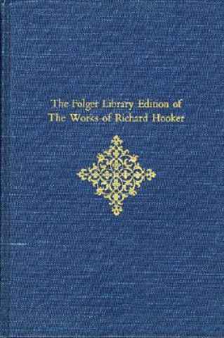 Kniha The Folger Library Edition of The Works of Richard Hooker Richard Hooker