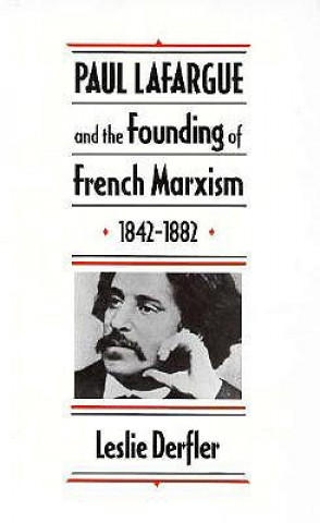 Книга Paul Lafargue and the Founding of French Marxism, 1842-1882 Leslie A. Derfler