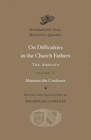 Book On Difficulties in the Church Fathers: The Ambigua Maximos the confessor