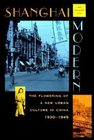 Kniha Shanghai Modern Leo Ou-fan Lee