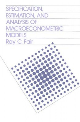 Kniha Specification, Estimation, and Analysis of Macroeconomic Models Ray C. Fair
