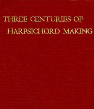 Kniha Three Centuries of Harpsichord Making Frank Hubbard