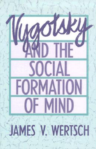 Książka Vygotsky and the Social Formation of Mind James V. Wertsch