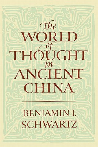 Könyv World of Thought in Ancient China Benjamin I. Schwartz