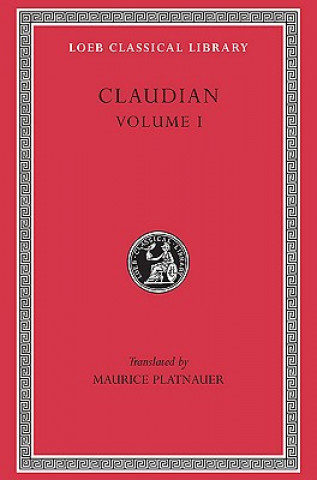Kniha Panegyric on Probinus and Olybrius. Against Rufinus 1 and 2. War against Gildo. Against Eutropius 1 and 2. Fescennine Verses on the Marriage of Honori Claudian