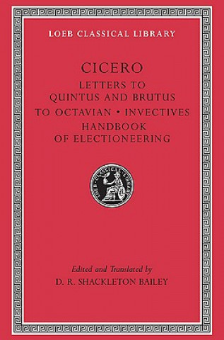 Buch Letters to Quintus and Brutus. Letter Fragments. Letter to Octavian. Invectives. Handbook of Electioneering Marcus Tullius Cicero