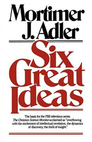 Książka Six Great Ideas Mortimer Adler