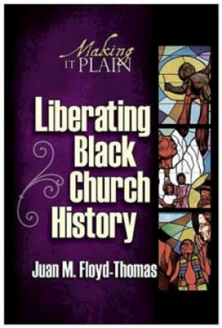 Book Liberating Black Church History Juan Floyd-Thomas