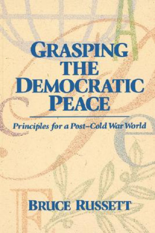 Knjiga Grasping the Democratic Peace Bruce M. Russett