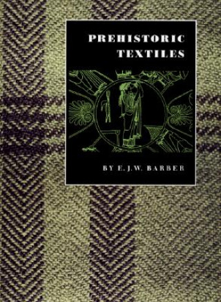 Könyv Prehistoric Textiles Elizabeth Wayland Barber