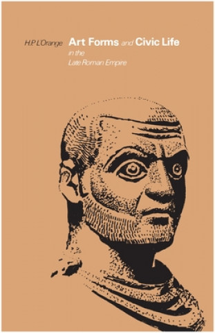 Kniha Art Forms and Civic Life in the Late Roman Empire H.P. L'Orange