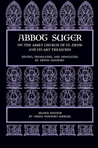 Carte Abbot Suger on the Abbey Church of St. Denis and Its Art Treasures Abbot of Saint Denis Suger