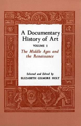Carte Documentary History of Art, Volume 1 Elizabeth Gilmore Holt