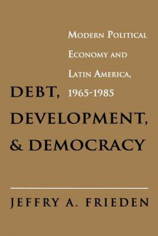 Buch Debt, Development, and Democracy Jeffry A. Frieden