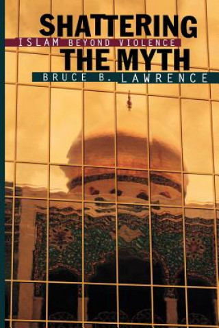 Könyv Shattering the Myth Bruce Lawrence