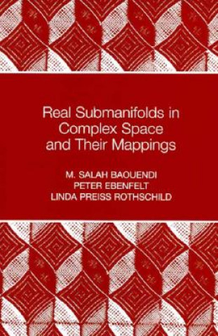 Könyv Real Submanifolds in Complex Space and Their Mappings (PMS-47) M.Salah Baouendi