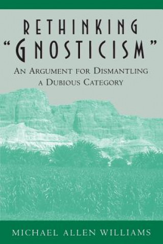 Kniha Rethinking "Gnosticism" Michael A. Williams