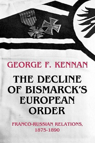 Carte Decline of Bismarck's European Order George F. Kennan