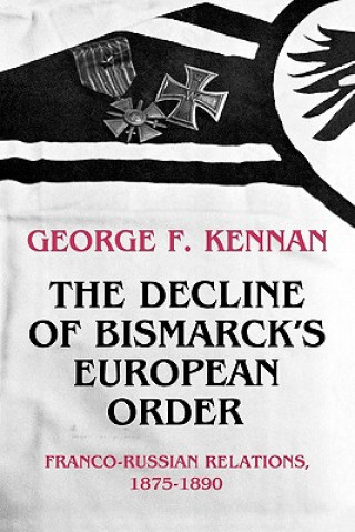 Kniha Decline of Bismarck's European Order George F. Kennan