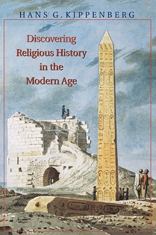 Carte Discovering Religious History in the Modern Age Hans G. Kippenberg