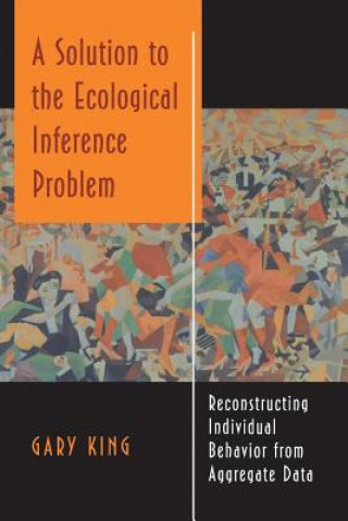 Book Solution to the Ecological Inference Problem Gary King