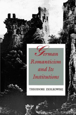 Livre German Romanticism and Its Institutions Theodore Ziolkowski