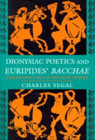 Kniha Dionysiac Poetics and Euripides' Bacchae Charles Segal