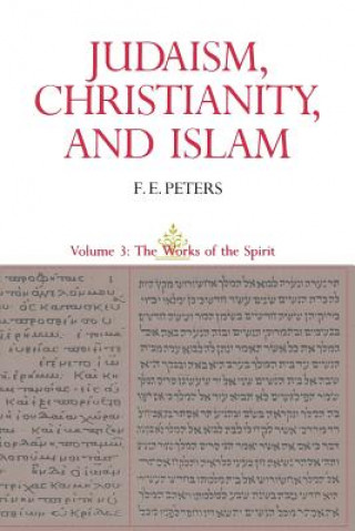 Kniha Judaism, Christianity, and Islam: The Classical Texts and Their Interpretation, Volume III F. E. Peters