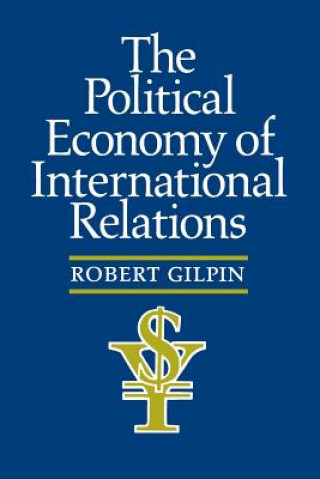 Kniha Political Economy of International Relations Robert Gilpin