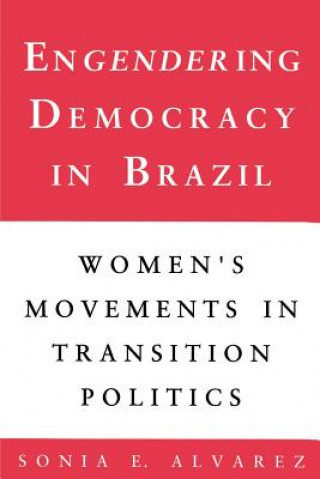 Carte Engendering Democracy in Brazil Sonia E. Alvarez