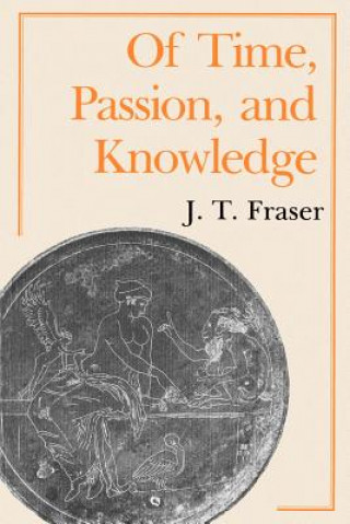 Buch Of Time, Passion, and Knowledge J. T. Fraser