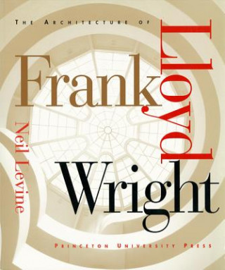 Kniha Architecture of Frank Lloyd Wright Neil Levine