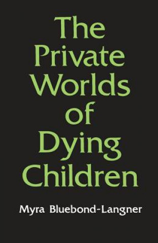 Knjiga Private Worlds of Dying Children Myra Bluebond-Langner