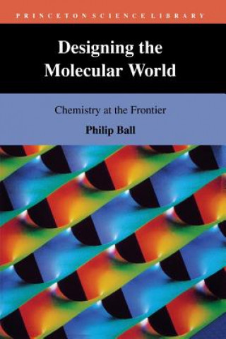 Kniha Designing the Molecular World Philip Ball