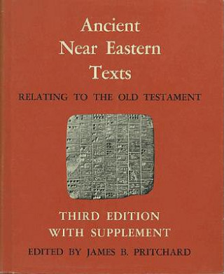 Carte Ancient Near Eastern Texts Relating to the Old Testament with Supplement James B. Pritchard