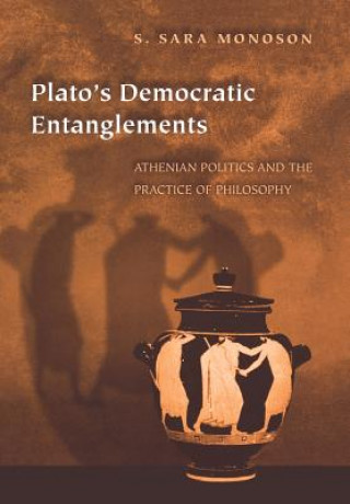 Kniha Plato's Democratic Entanglements S.Sara Monoson