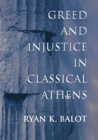 Buch Greed and Injustice in Classical Athens Ryan K. Balot