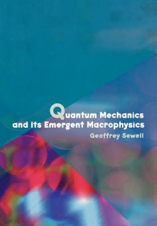 Kniha Quantum Mechanics and Its Emergent Macrophysics Geoffrey Sewell