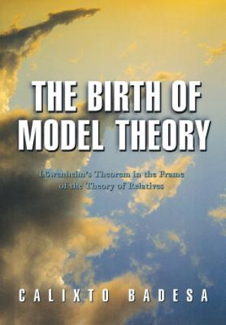 Kniha Birth of Model Theory Calixto Badesa