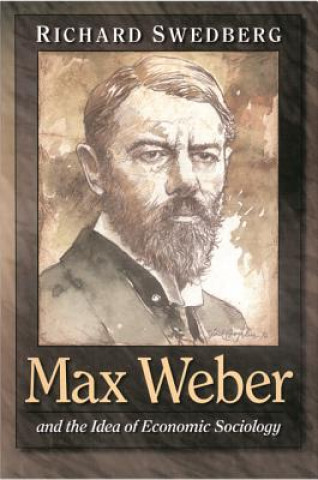 Buch Max Weber and the Idea of Economic Sociology Richard Swedberg