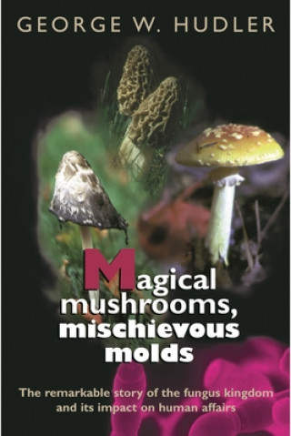 Книга Magical Mushrooms, Mischievous Molds George W. Hudler