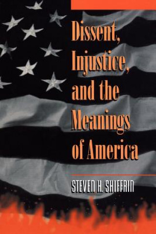 Książka Dissent, Injustice, and the Meanings of America Steven H. Shiffrin