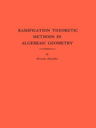 Kniha Ramification Theoretic Methods in Algebraic Geometry (AM-43), Volume 43 S.S. Abhyankar