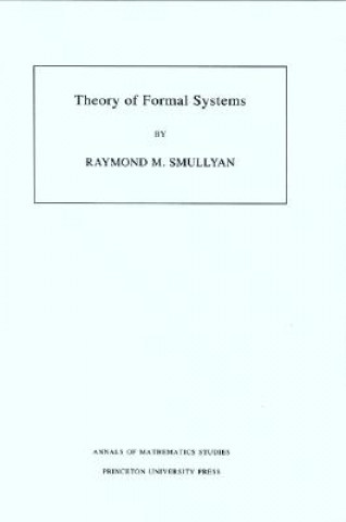 Книга Theory of Formal Systems. (AM-47), Volume 47 Raymond M. Smullyan