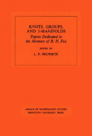 Book Knots, Groups and 3-Manifolds (AM-84), Volume 84 L.P. Neuwirth