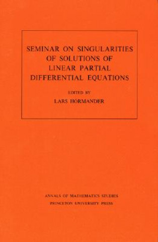 Carte Seminar on Singularities of Solutions of Linear Partial Differential Equations. (AM-91), Volume 91 Lars Hormander