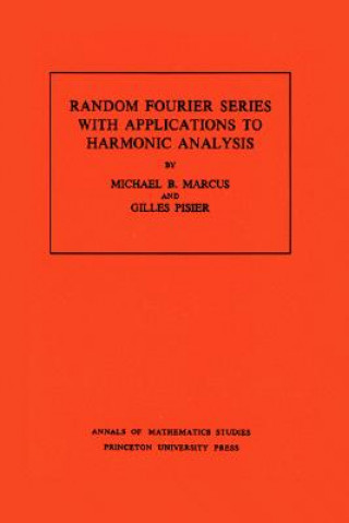 Carte Random Fourier Series with Applications to Harmonic Analysis. (AM-101), Volume 101 Michael B. Marcus