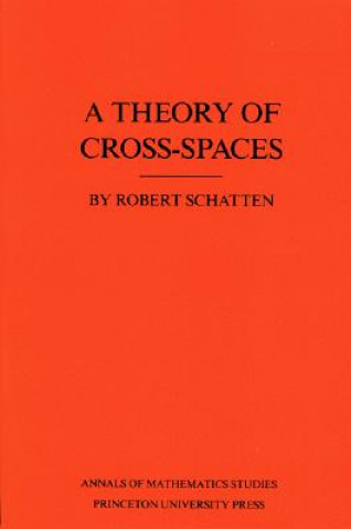 Kniha Theory of Cross-Spaces. (AM-26), Volume 26 Robert Schatten