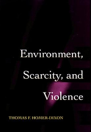 Kniha Environment, Scarcity, and Violence Thomas F. Homer-Dixon