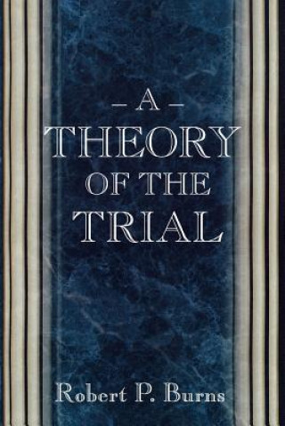 Könyv Theory of the Trial Robert P. Burns